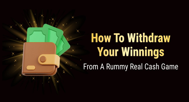 How to Withdraw Your Winnings from a Rummy Real Cash Game